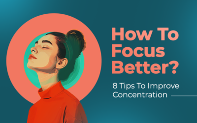 How To Focus Better? 8 Tips To Improve Concentration